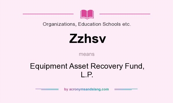 What does Zzhsv mean? It stands for Equipment Asset Recovery Fund, L.P.