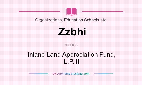 What does Zzbhi mean? It stands for Inland Land Appreciation Fund, L.P. Ii