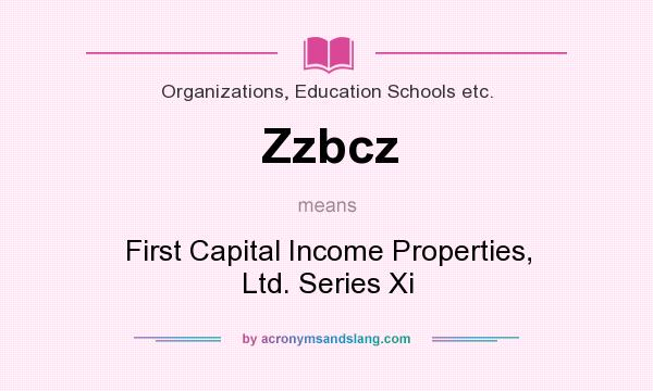 What does Zzbcz mean? It stands for First Capital Income Properties, Ltd. Series Xi