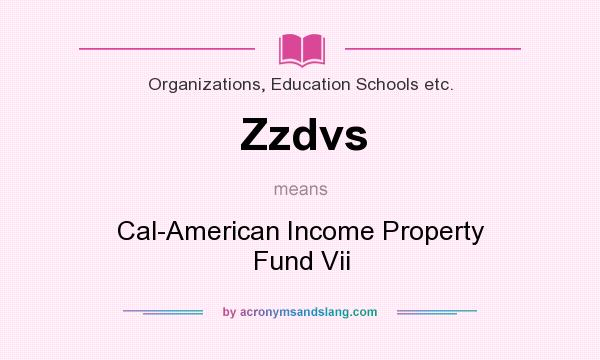 What does Zzdvs mean? It stands for Cal-American Income Property Fund Vii