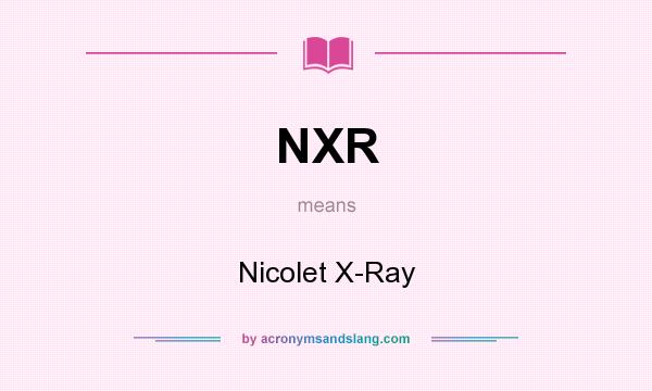 What does NXR mean? It stands for Nicolet X-Ray