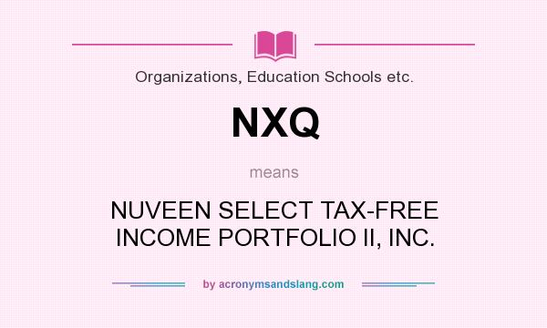 What does NXQ mean? It stands for NUVEEN SELECT TAX-FREE INCOME PORTFOLIO II, INC.