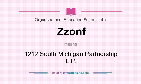 What does Zzonf mean? It stands for 1212 South Michigan Partnership L.P.