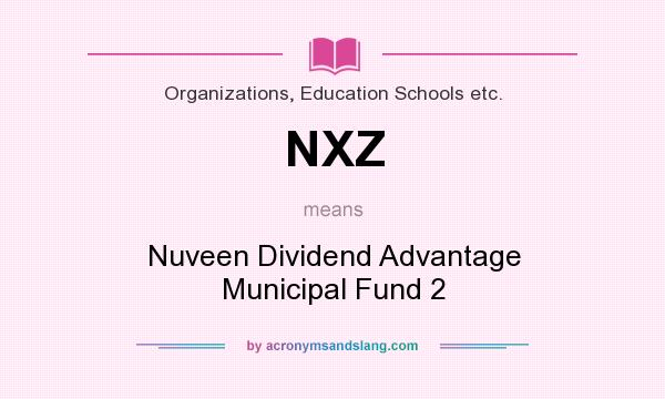 What does NXZ mean? It stands for Nuveen Dividend Advantage Municipal Fund 2