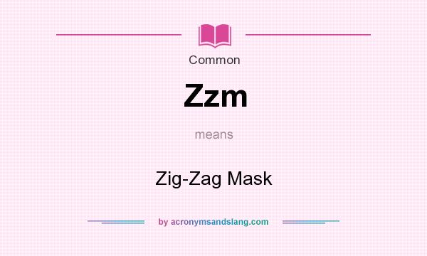 What does Zzm mean? It stands for Zig-Zag Mask