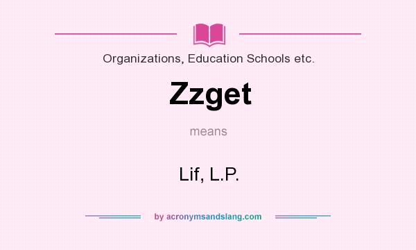 What does Zzget mean? It stands for Lif, L.P.