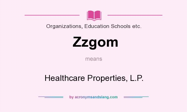 What does Zzgom mean? It stands for Healthcare Properties, L.P.
