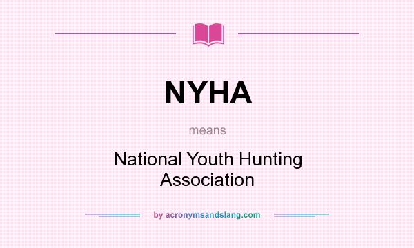 What does NYHA mean? It stands for National Youth Hunting Association