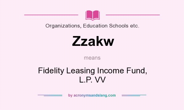 What does Zzakw mean? It stands for Fidelity Leasing Income Fund, L.P. VV