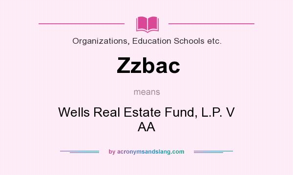 What does Zzbac mean? It stands for Wells Real Estate Fund, L.P. V AA