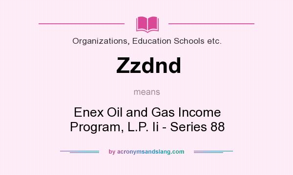What does Zzdnd mean? It stands for Enex Oil and Gas Income Program, L.P. Ii - Series 88
