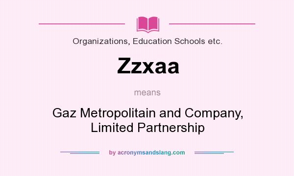 What does Zzxaa mean? It stands for Gaz Metropolitain and Company, Limited Partnership