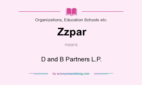 What does Zzpar mean? It stands for D and B Partners L.P.