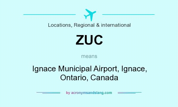 What does ZUC mean? It stands for Ignace Municipal Airport, Ignace, Ontario, Canada