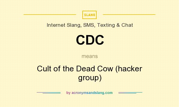What does CDC mean? It stands for Cult of the Dead Cow (hacker group)