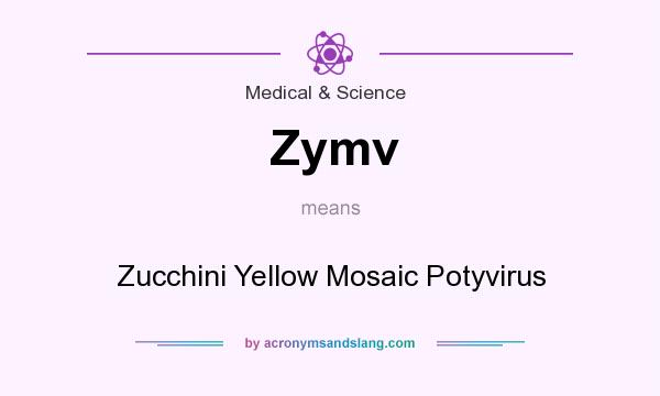 What does Zymv mean? It stands for Zucchini Yellow Mosaic Potyvirus