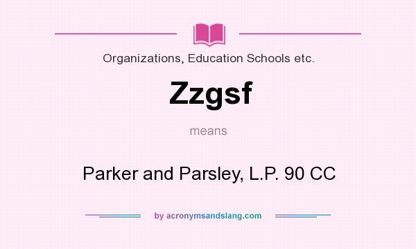 What does Zzgsf mean? It stands for Parker and Parsley, L.P. 90 CC