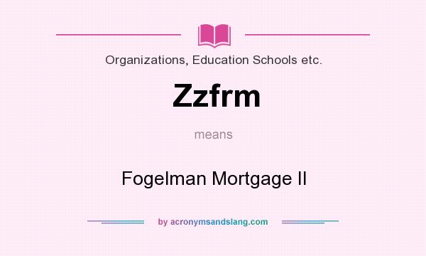 What does Zzfrm mean? It stands for Fogelman Mortgage II