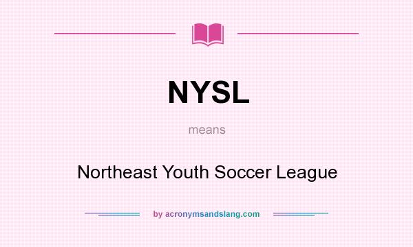 What does NYSL mean? It stands for Northeast Youth Soccer League
