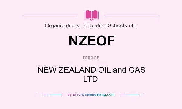 What does NZEOF mean? It stands for NEW ZEALAND OIL and GAS LTD.