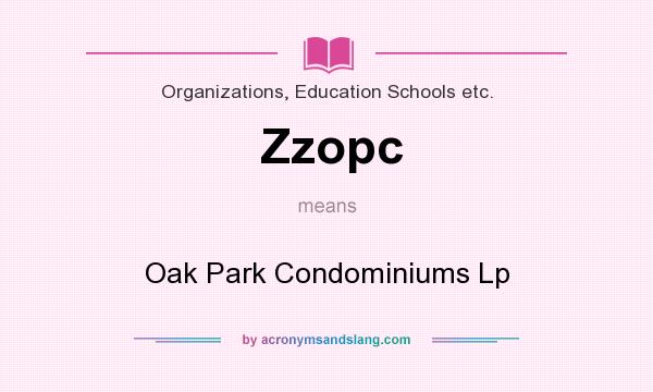 What does Zzopc mean? It stands for Oak Park Condominiums Lp