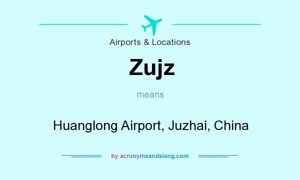 What does Zujz mean? It stands for Huanglong Airport, Juzhai, China