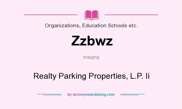 What does Zzbwz mean? It stands for Realty Parking Properties, L.P. Ii