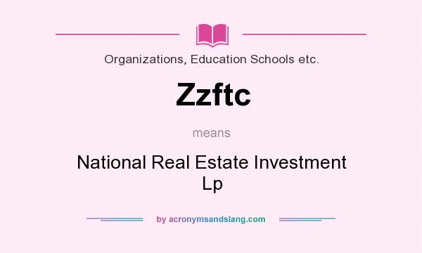 What does Zzftc mean? It stands for National Real Estate Investment Lp