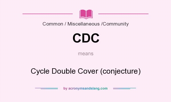 What does CDC mean? It stands for Cycle Double Cover (conjecture)