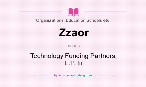 What does Zzaor mean? It stands for Technology Funding Partners, L.P. Iii