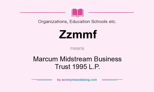 What does Zzmmf mean? It stands for Marcum Midstream Business Trust 1995 L.P.