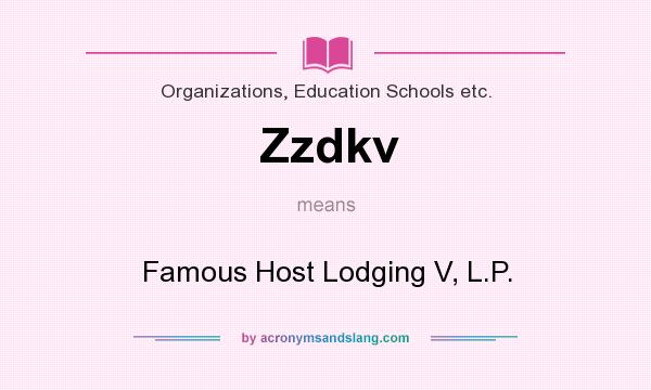 What does Zzdkv mean? It stands for Famous Host Lodging V, L.P.