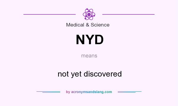 What does NYD mean? It stands for not yet discovered