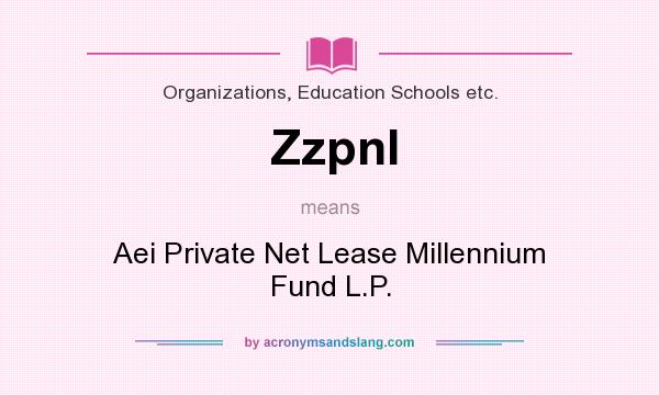 What does Zzpnl mean? It stands for Aei Private Net Lease Millennium Fund L.P.