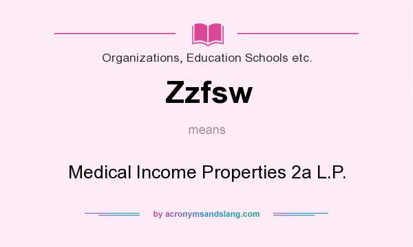 What does Zzfsw mean? It stands for Medical Income Properties 2a L.P.