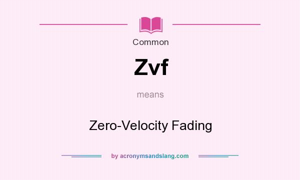 What does Zvf mean? It stands for Zero-Velocity Fading