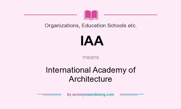 What does IAA mean? It stands for International Academy of Architecture