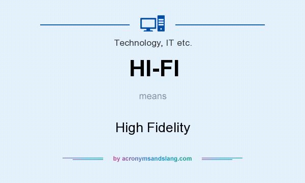 What does HI-FI mean? It stands for High Fidelity