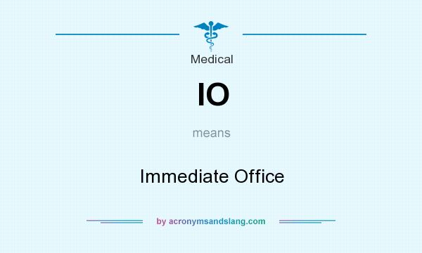 What does IO mean? It stands for Immediate Office