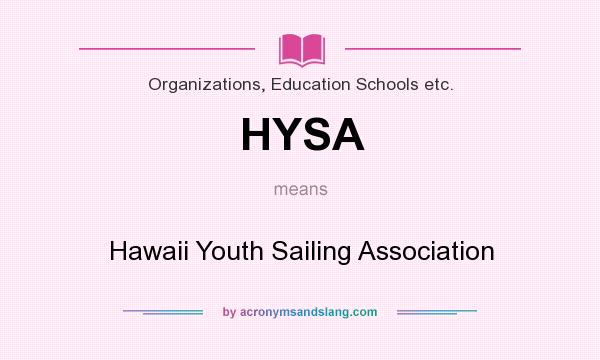 What does HYSA mean? It stands for Hawaii Youth Sailing Association