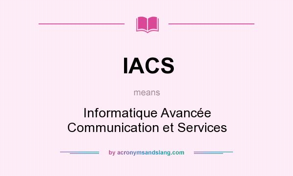 What does IACS mean? It stands for Informatique Avancée Communication et Services
