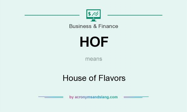 What does HOF mean? It stands for House of Flavors