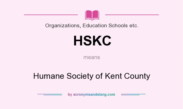 What does HSKC mean? It stands for Humane Society of Kent County