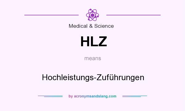 What does HLZ mean? It stands for Hochleistungs-Zuführungen