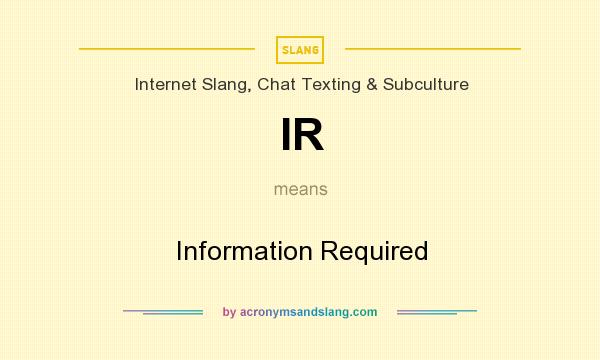 What does IR mean? It stands for Information Required