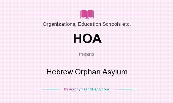 What does HOA mean? It stands for Hebrew Orphan Asylum