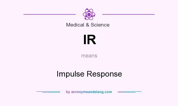 What does IR mean? It stands for Impulse Response