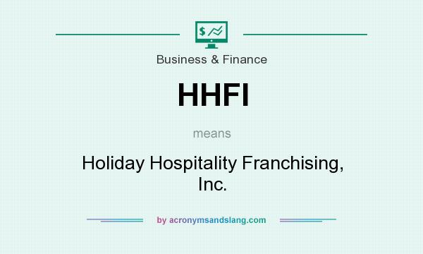 What does HHFI mean? It stands for Holiday Hospitality Franchising, Inc.