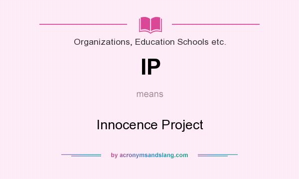 What does IP mean? It stands for Innocence Project