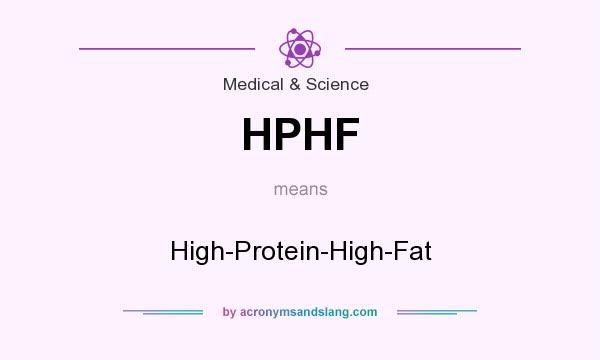 What does HPHF mean? It stands for High-Protein-High-Fat